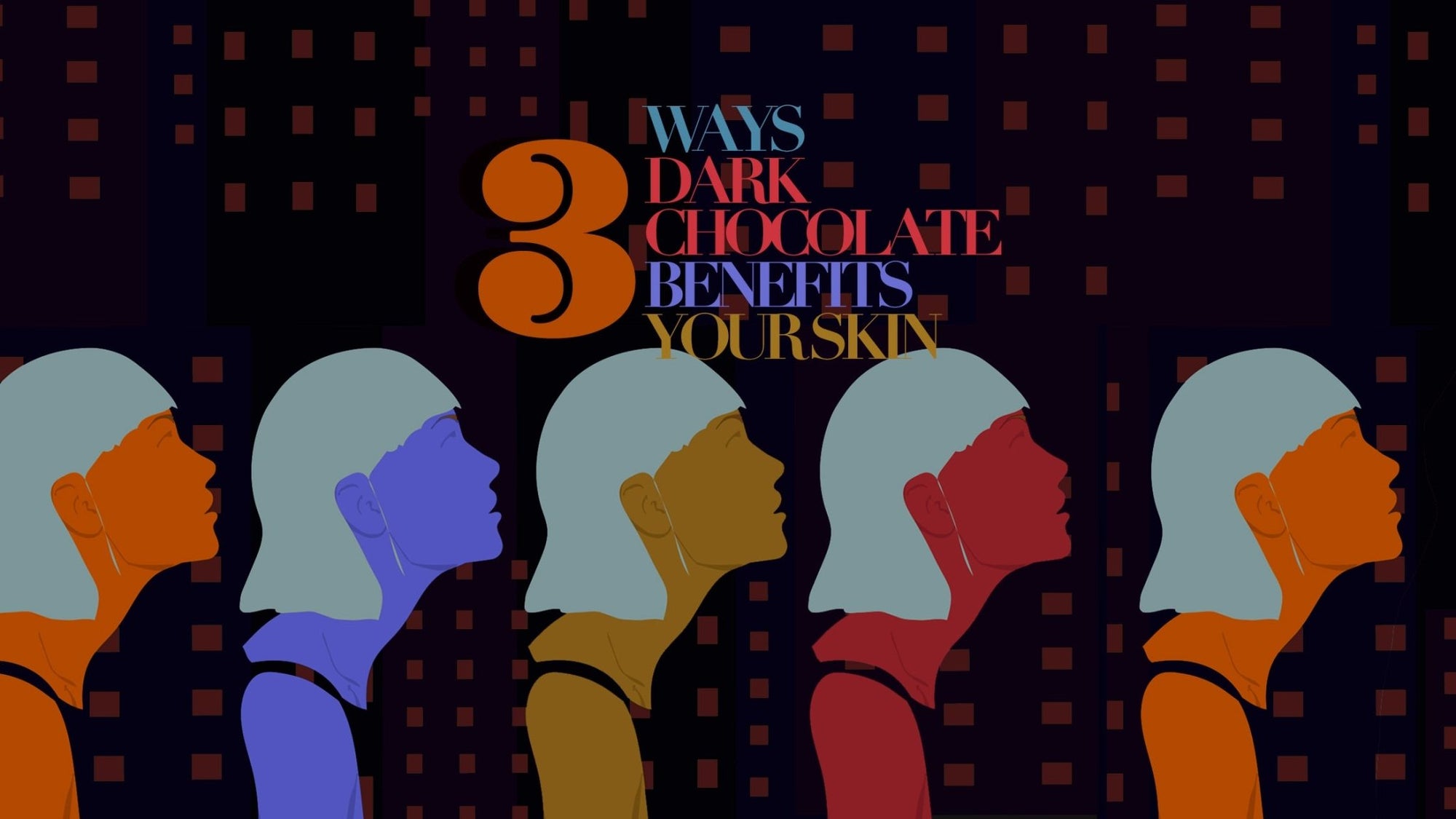 Three Ways Dark Chocolate Benefits Your Skin - The Functional Chocolate Company