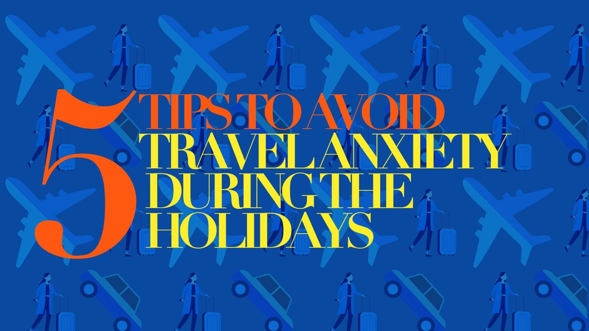 5 Tips To Avoid Travel Anxiety During the Holidays - The Functional Chocolate Company