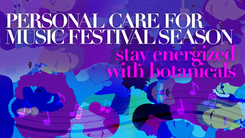  Personal Care For Music Festival Season: Stay Energized With Botanicals