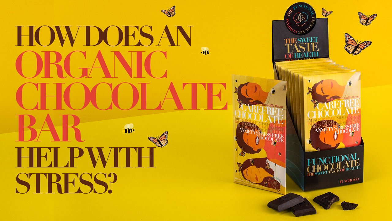 Life Getting You Down? Have a Stress Relieving Organic Chocolate Bar - The Functional Chocolate Company