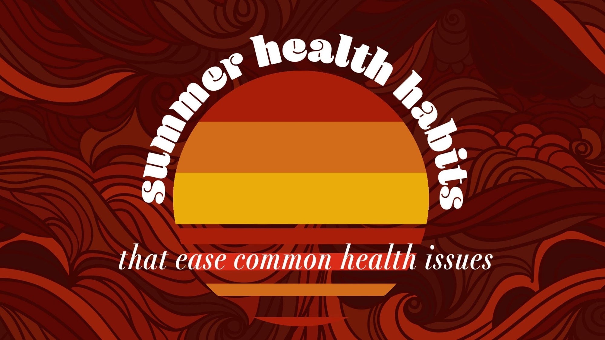 Summer Health Habits that Ease Common Health Issues - The Functional Chocolate Company